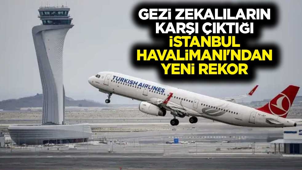 Gezi zekalıların karşı çıktığı İstanbul Havalimanı günlük 1437 uçuşla Avrupa'nın en yoğun havalimanı