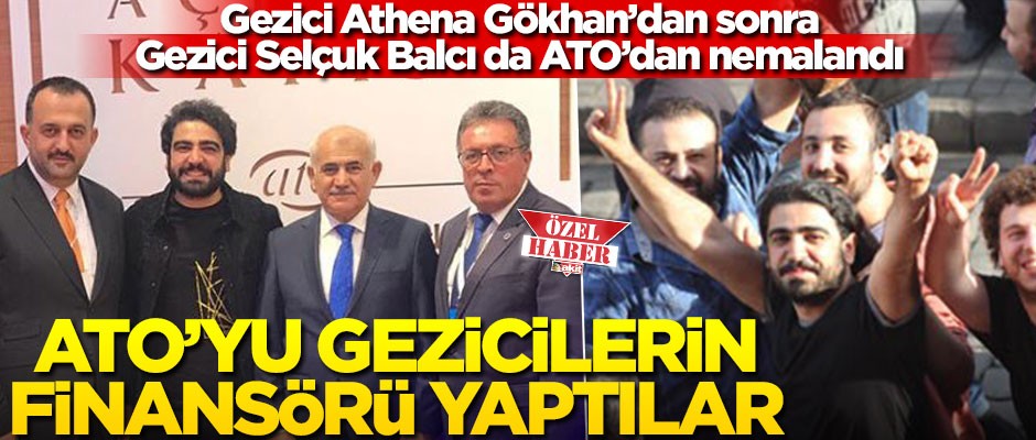 Gezici Athena Gökhan’dan sonra Gezici Selçuk Balcı da ATO’dan nemalandı! ATO'yu Gezicilerin finansörü yaptılar