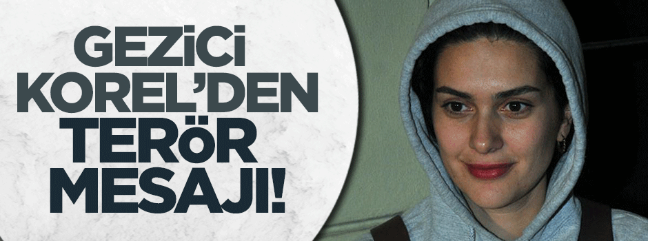 Gezici Bergüzar Korel'den terör mesajı!