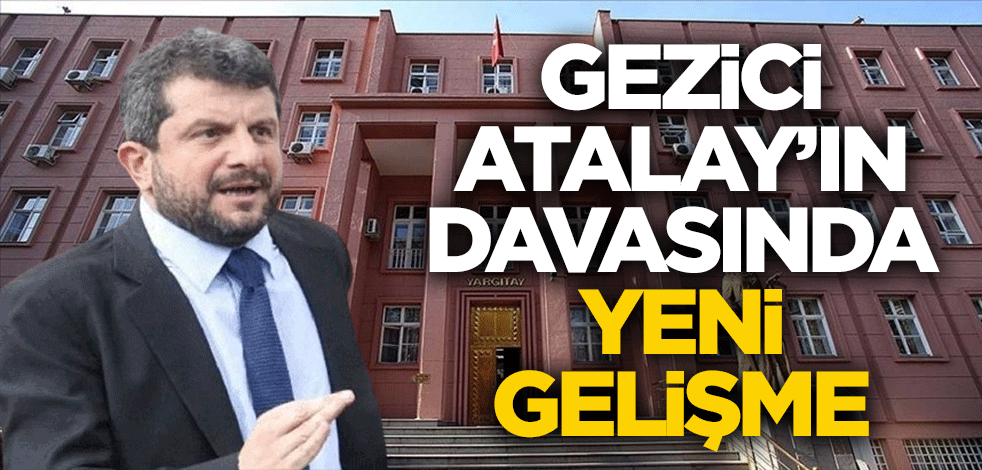 Gezici Can Atalay'ın davası ile ilgili yeni gelişme
