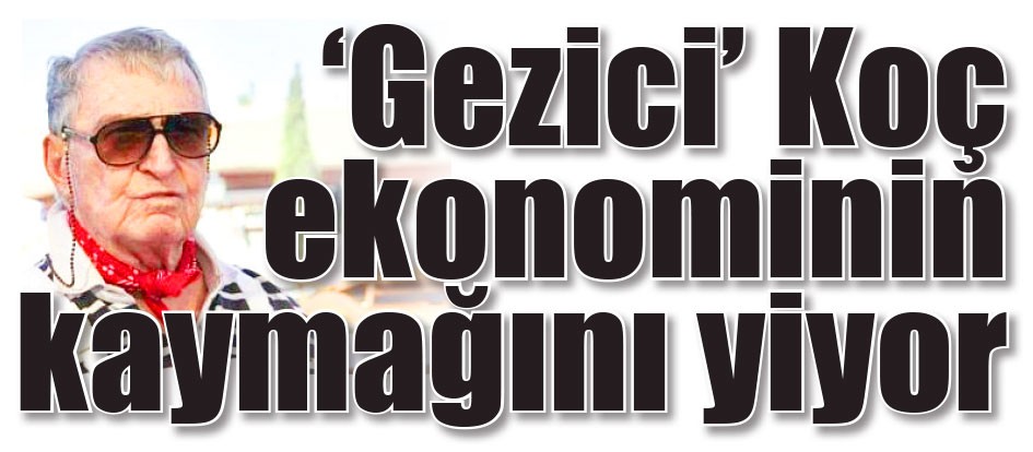 ‘Gezici’ Koç ekonominin kaymağını yiyor