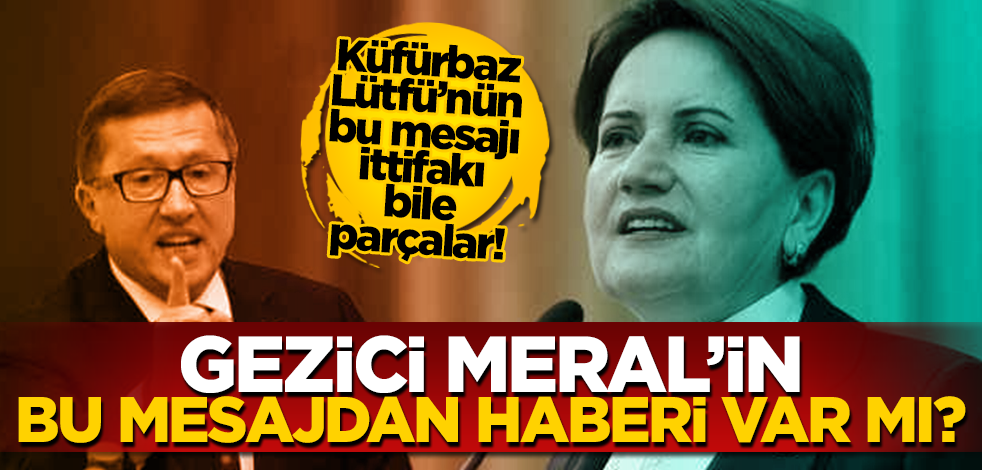 Gezici Meral’in bu mesajdan haberi var mı? Küfürbaz Lütfü yine ortalığı karıştırdı!