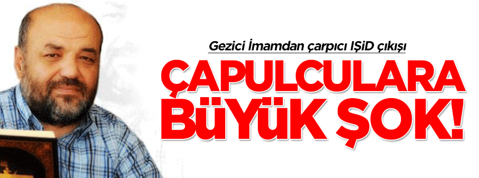 Gezicilerin İmamı'ndan çarpıcı IŞİD yorumu!
