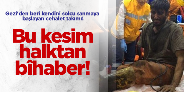 "Gezi'den beri kendini solcu sanmaya başlayan cehalet takımı!"