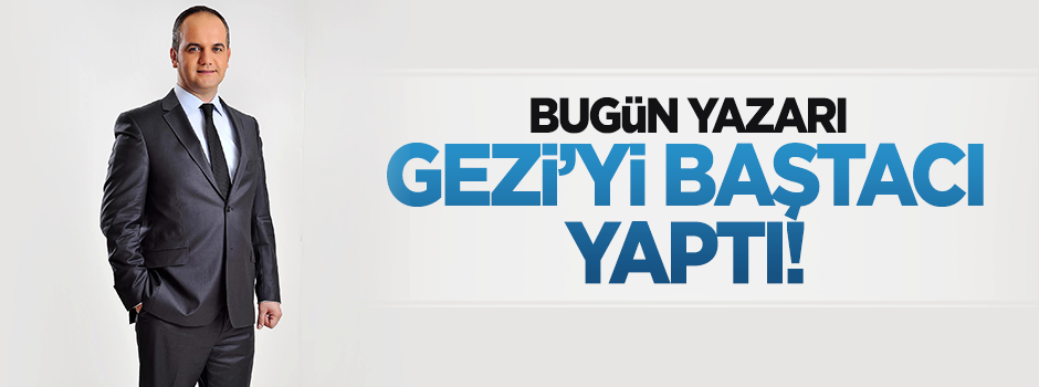Gezi’yi baştacı yaptı