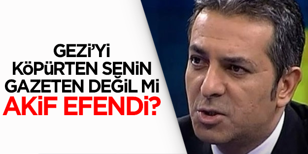 Gezi’yi köpürten senin gazeten değil mi