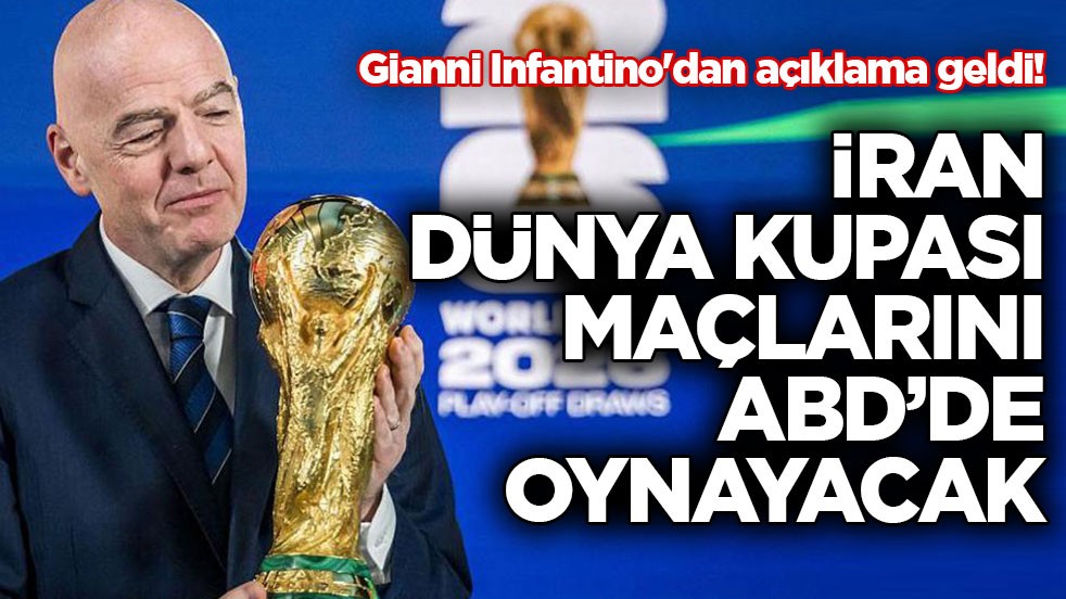 Gianni Infantino'dan açıklama geldi! İran, Dünya Kupası maçlarını ABD’de oynayacak