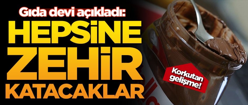 Gıda devi açıkladı: Hepsine zehir katacaklar