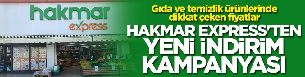 Gıda ve temizlik ürünlerinde dikkat çeken fiyatlar! Hakmar Express'ten yeni indirim kampanyası