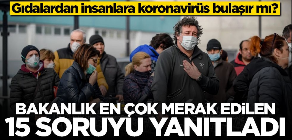 Gıdalardan insanlara koronavirüs bulaşır mı? Bakanlık en çok merak edilen 15 soruyu yanıtladı