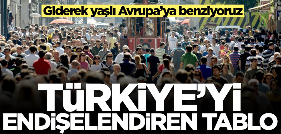 Giderek yaşlı Avrupa’ya benziyoruz! Türkiye'yi endişelendiren tablo
