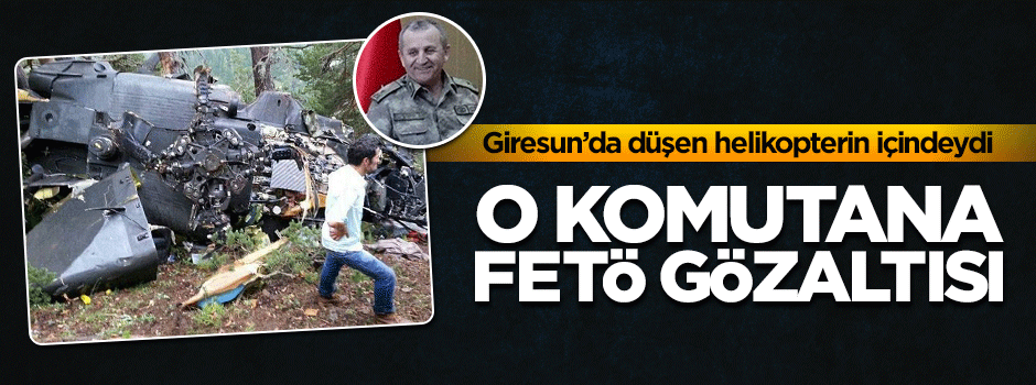 Giresun Jandarma Bölge Komutanına FETÖ gözaltısı