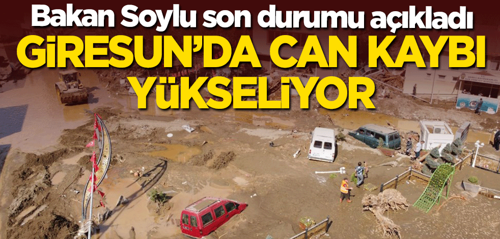 Giresun'da can kaybı yükseliyor! Bakan Soylu son durumu açıkladı