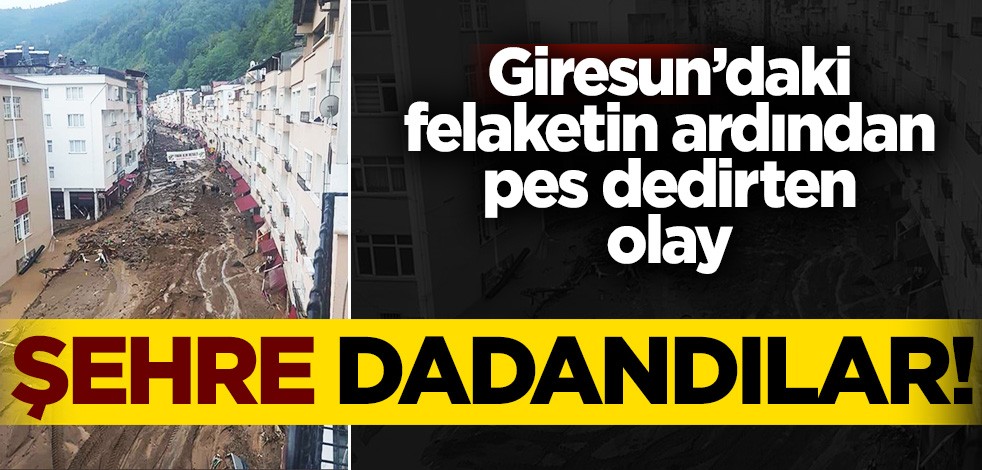 Giresun’daki selin ardından kente yağmacılar dadandı