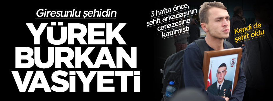 Giresunlu şehidin yürek burkan vasiyeti