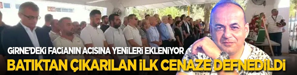 Girne’deki facianın acısına yenileri ekleniyor! Denizden çıkarılan ilk cenaze defnedildi