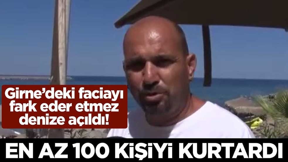 Girne’deki faciayı fark eder etmez denize açıldı! En az 100 kişiyi kurtardı