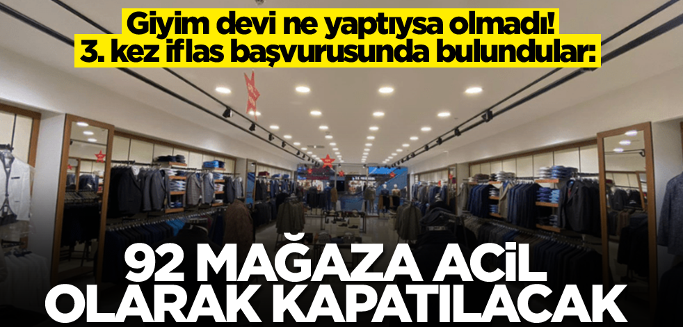 Giyim devi ne yaptıysa olmadı! 3. kez iflas başvurusunda bulundular: 92 mağaza acil olarak kapatılacak