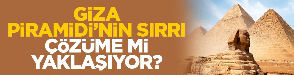 Giza Piramidi’nin sırrı çözüme mi yaklaşıyor?