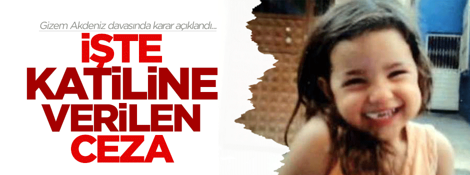 Gizem Akdeniz davasında karar açıklandı!