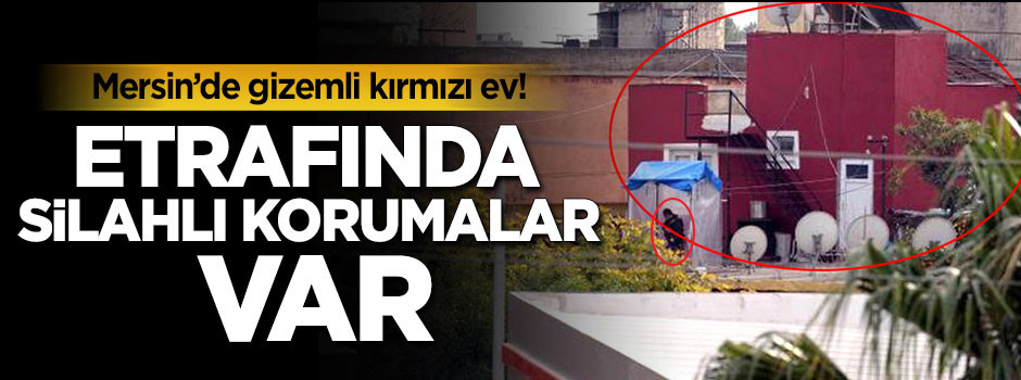 Gizemli kırmızı ev! Etrafında silahlı korumalar var