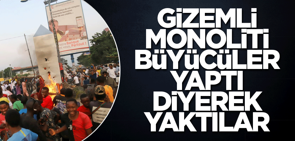 Gizemli monoliti büyücüler yaptı diyerek yaktılar