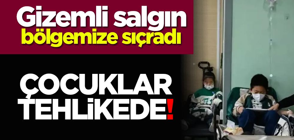 Gizemli salgın bölgemize sıçradı: Çocuklar tehlikede!