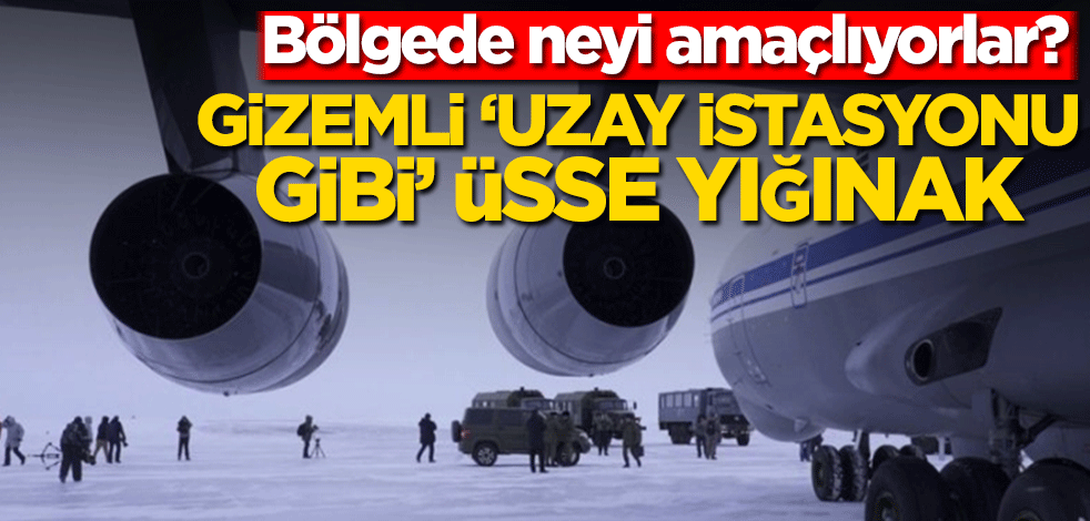 Gizemli ‘uzay istasyonu gibi’ üsse yığınak! Bölgede neyi amaçlıyorlar?