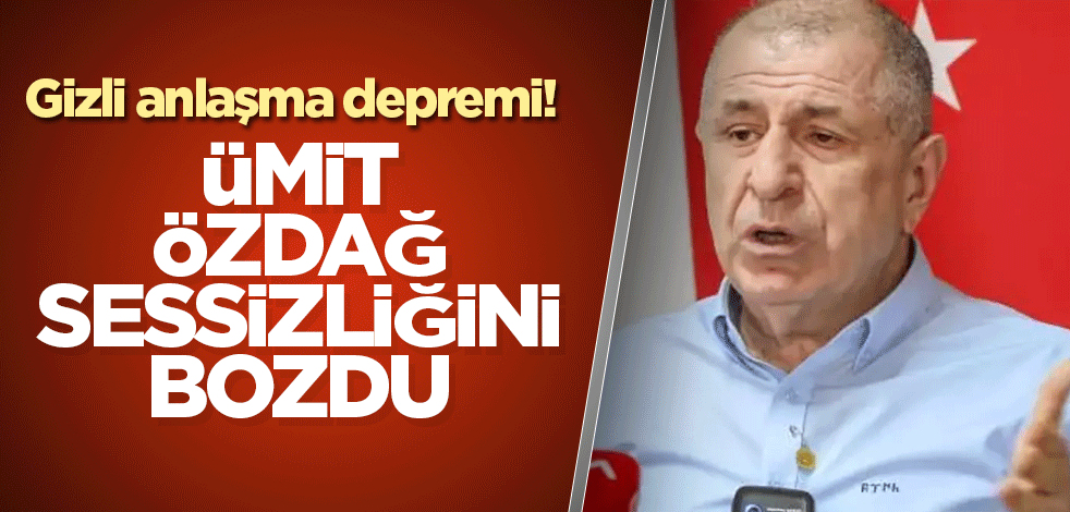 Gizli anlaşma depremi! Ümit Özdağ sessizliğini bozdu