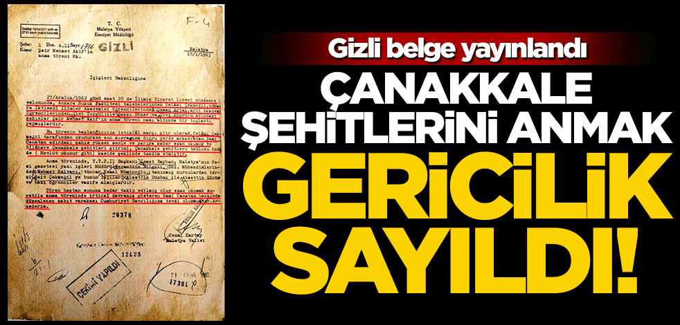 Gizli belge yayınlandı! Çanakkale şehitlerini anmak irtica sayıldı