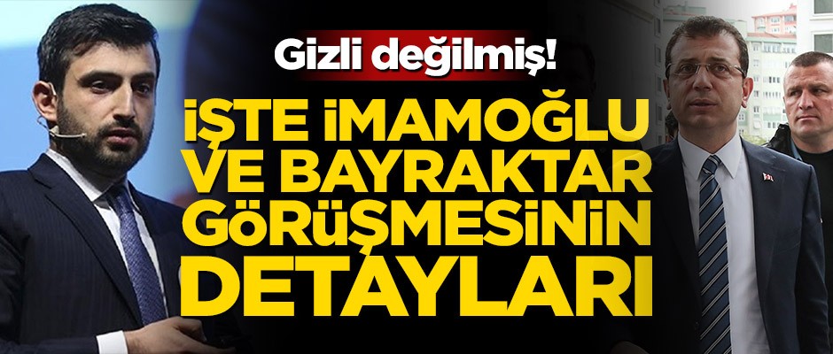 Gizli değilmiş! İşte İmamoğlu ve Bayraktar görüşmesinin detayları