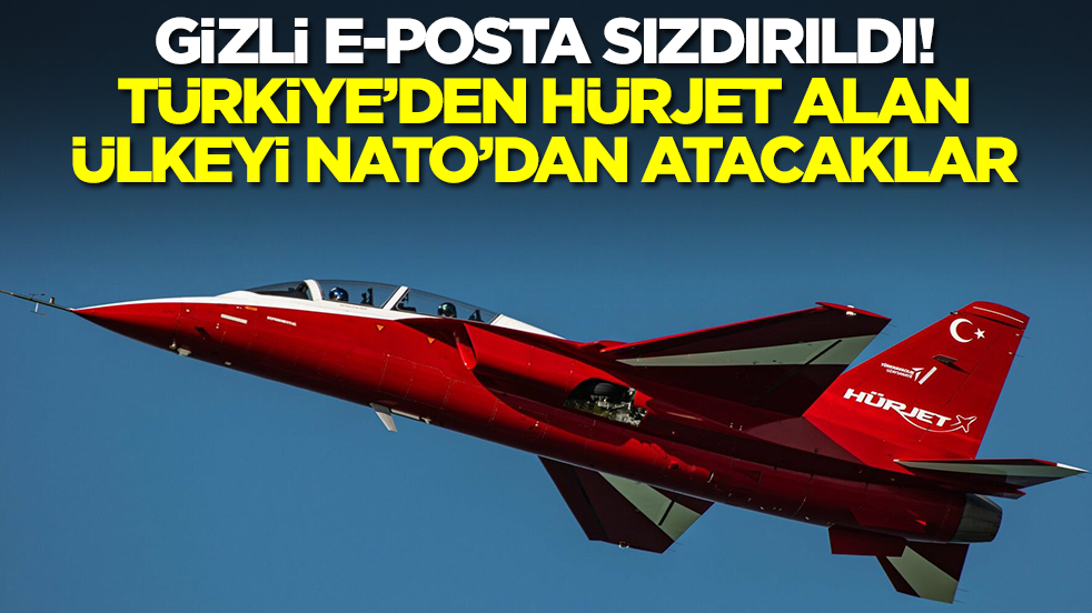 Gizli e-posta sızdırıldı: Türkiye'den 30 tane Hürjet alan ülkeyi NATO'dan atacaklar