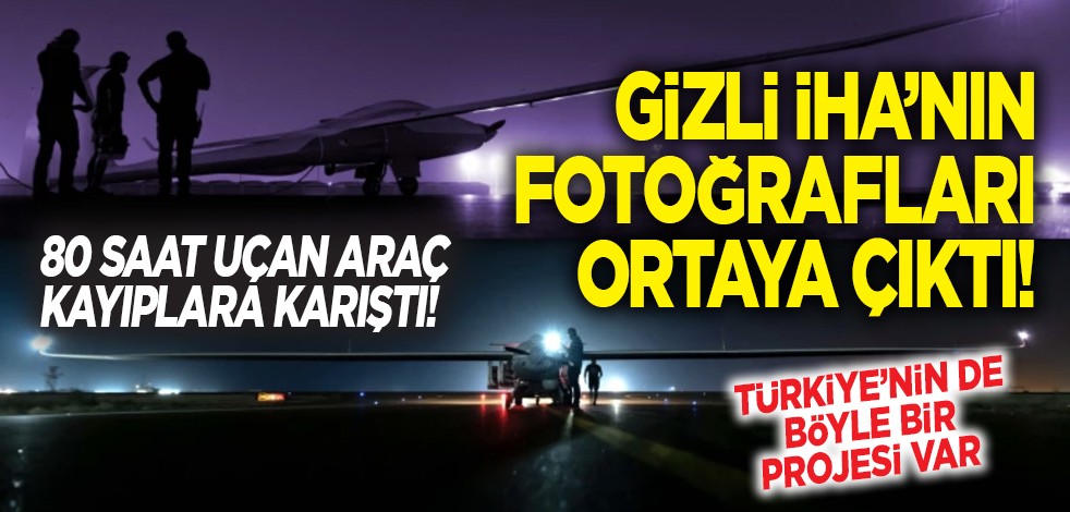 Gizli İHA'nın fotoğrafları ortaya çıktı! 80 saat uçan araç kayıplara karıştı! Türkiye'nin de böyle bir projesi var!