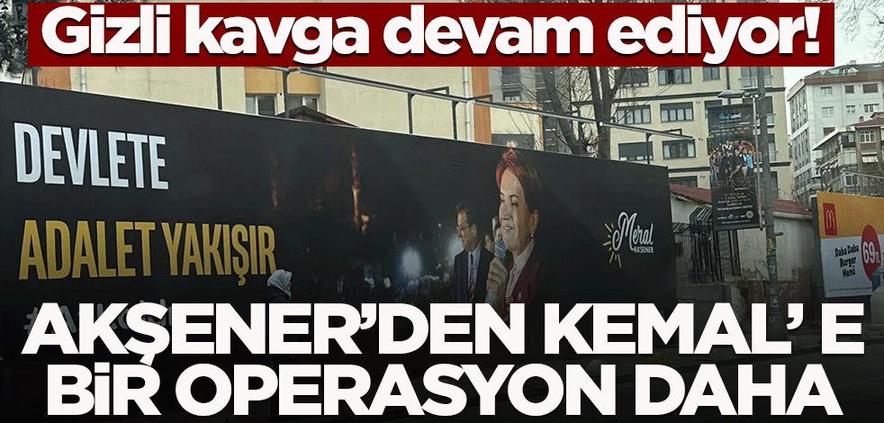 Gizli kavga devam ediyor! Akşener'den Kemal'e bir operasyon daha