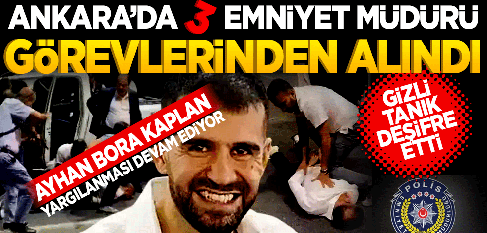 Gizli tanık deşifre etti! Ankara’da 3 emniyet müdürü görevden alındı!