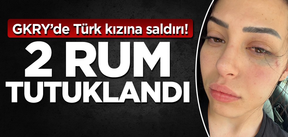 GKRY’de Türk kızına saldırı! 2 Rum tutuklandı