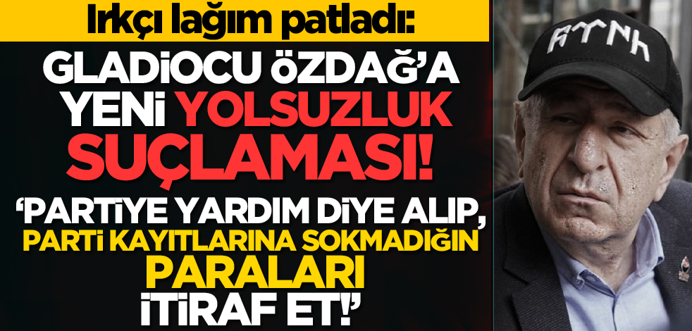 Gladiocu Özdağ’a yeni yolsuzluk suçlaması! 'Partiye yardım diye alıp, parti kayıtlarına sokmadığın paraları itiraf et!'
