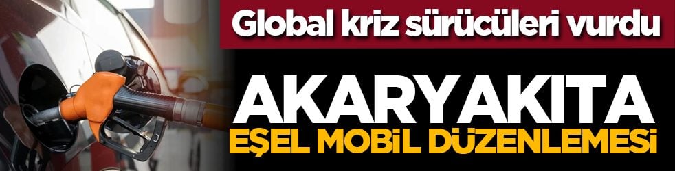 Global kriz sürücüleri vurdu: Akaryakıta eşel mobil düzenlemesi