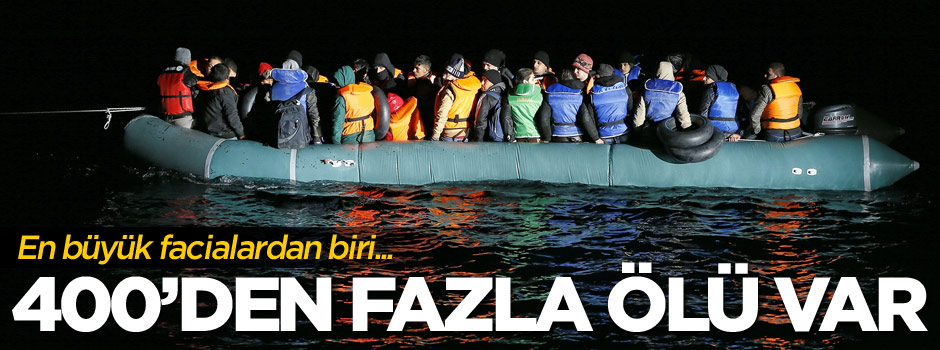 Göçmen faciası: 400 kişinin öldüğü iddia ediliyor