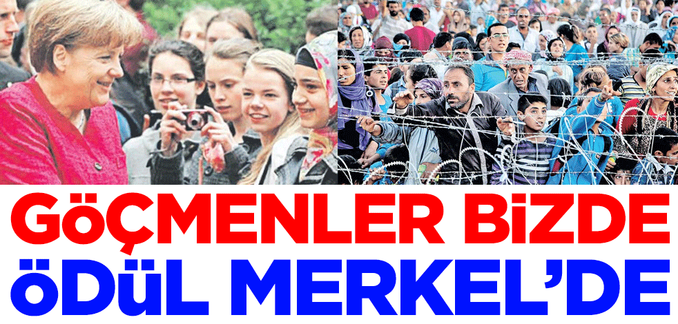 Göçmenler bizde ödül Merkel'de