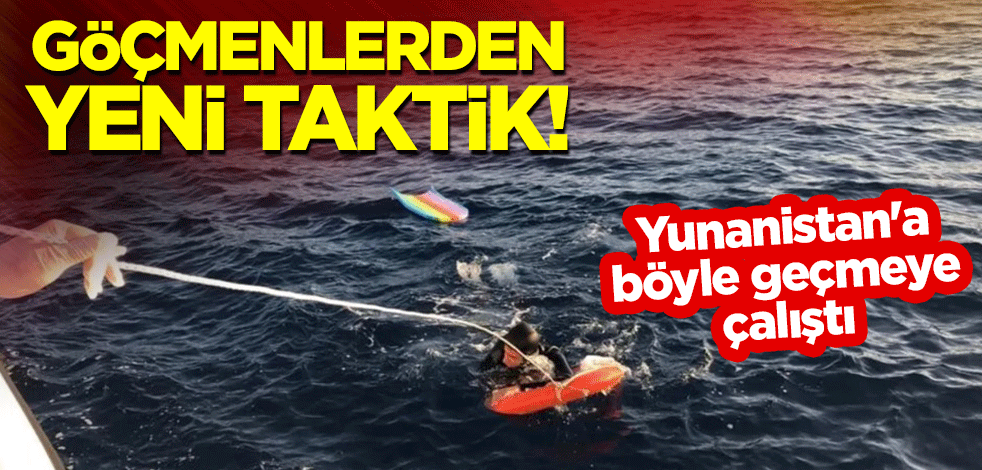 Göçmenlerden yeni taktik! Yunanistan'a böyle geçmeye çalıştı