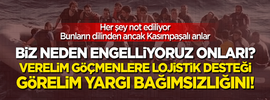 Göçmenlere lojistik destek verelim, görelim yargı bağımsızlığını!