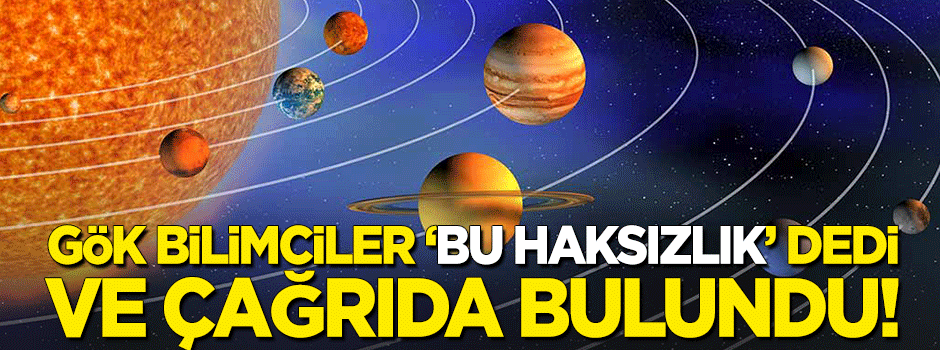 Gök bilimcilerden çağrı: Bu haksızlık, yeniden gezegen sayılsın