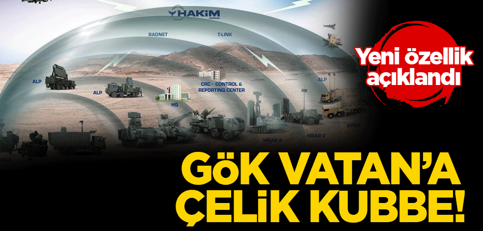 Gök Vatan'a Çelik Kubbe! Yeni özellik açıklandı