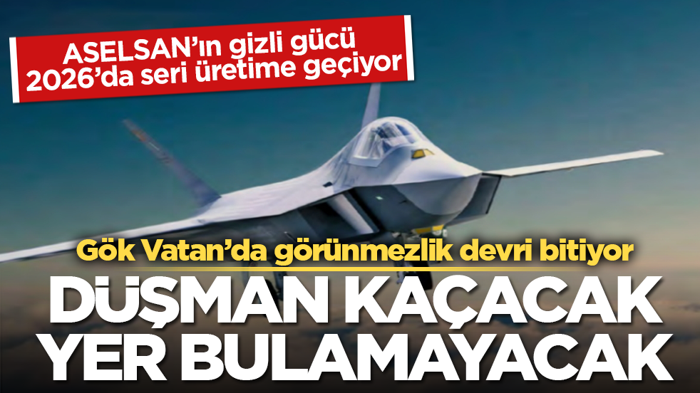 Gök Vatan’da görünmezlik devri bitiyor! ASELSAN’ın gizli gücü 2026’da seri üretime geçiyor: Düşman kaçacak yer bulamayacak