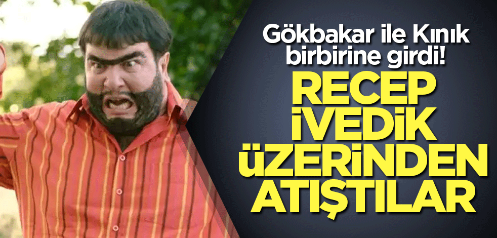 Gökbakar ile Kınık birbirine girdi! Recep İvedik üzerinden atıştılar
