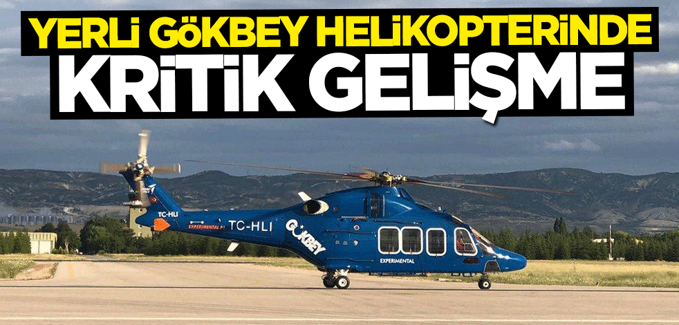 GÖKBEY helikopterinde kritik bir aşama daha tamamlandı