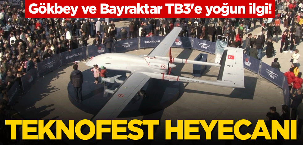 Gökbey ve Bayraktar TB3'e yoğun ilgi! TEKNOFEST heyecanı