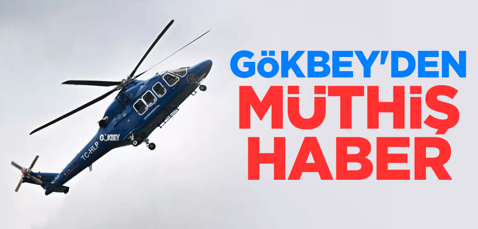 Gökbey'den müthiş haber