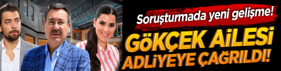 Gökçek ailesi adliyeye çağrıldı! Soruşturmada yeni gelişme!